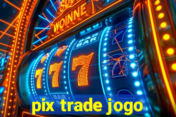 pix trade jogo